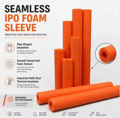 High Performance IPO Seamless Cross Linked Polyolefin Foam Pipe Thermal Insulation for HVAC Duct Air Conditioning Welding Pipe and Kitchen Systems